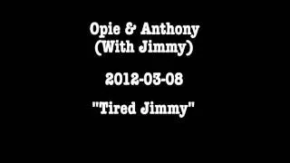 Opie & Anthony: Tired Jimmy (2012-03-08)