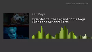 Episode132: The Legend of the Naga Pearls and Sentient Farts