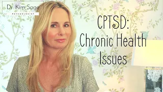 CPTSD (COMPLEX PTSD):  CHRONIC HEALTH ISSUES