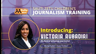 SAUTI ZETU CHILDREN'S JOURNALISM TRAINING WITH VICTORIA RUBADIRI