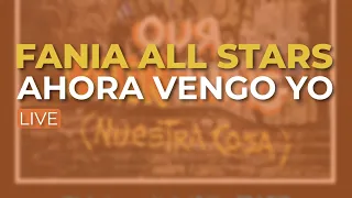 Fania All Stars - Ahora Vengo Yo (Live) (Audio Oficial)