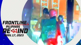 Frontline Pilipinas Rewind | April 17, 2023