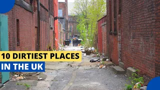 10 Dirtiest Places in the UK