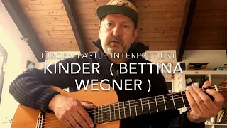 Kinder / Sind so kleine Hände  (Text & Musik: Bettina Wegner) hier interpretiert von Jürgen Fastje