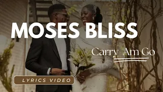 Moses Bliss _ Carry Am Go | Lyrics Video