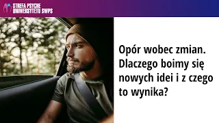 Opór wobec zmian. Dlaczego boimy się nowych idei i z czego to wynika? - prof. D. Doliński, J. Gutral