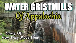 Water Gristmills of Appalachia How they made flour and how they work