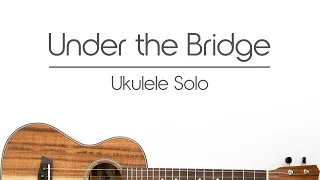 Under the Bridge (ukulele cover), Red Hot Chili Peppers ukulele solo FREE TAB DOWNLOAD