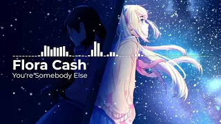 Nightcore - You're Somebody Else - Flora Cash