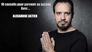 Voici 10 conseils pour parvenir au succès avec Alexandre Astier