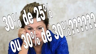 DILMA 30% DE 25% OU 30% DE 30% ??? EIS A QUESTÃO!!!!