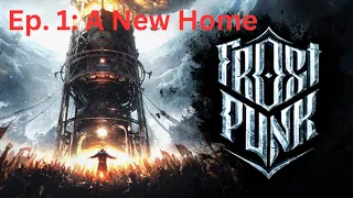 Lets Play - Frostpunk (A New Home) - Ep. 1