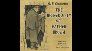 The Incredulity of Father Brown (Version 2) by G. K. Chesterton Part 2/2 | Full Audio Book