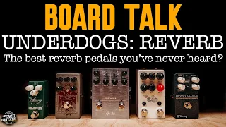 Board Talk: Underdogs - The Best Reverb Pedals You've Never Heard?