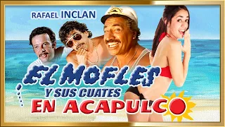 "EL MOFLES  Y SUS CUATES EN ACAPULCO"  Sexy Comedia Pelicula completa