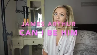 James Arthur - Can I Be Him | Cover 💗