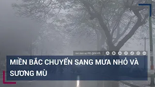 Trong vài ngày tới, Miền Bắc sẽ xuất hiện mưa nhỏ và sương mù | VTC Tin mới