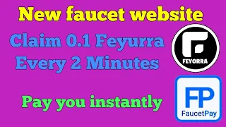 Claim 0.1 feyurra every 2 Minutes pay you instantly on faucetpay