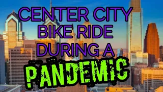 Center City Philadelphia Bike Ride During Covid 19 Pandemic