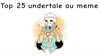 Top 25 undertale au meme (special for 100 sub)