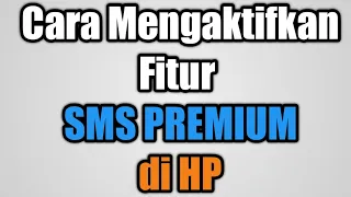 Cara Mengaktifkan Fitur SMS Premium di HP