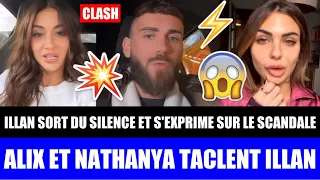 ILLAN SORT DU SILENCE & S'EXPRIME SUR LE SCANDALE ! ALIX ET NATHANYA RÉAGISSENT & BALANCENT FORT ! 😱