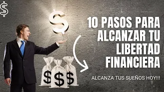 ¡10 Pasos para Alcanzar tu libertad financiera!