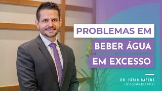 Os Problemas em Beber Água em Excesso | Dr. Fábio Bastos