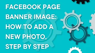 Facebook Page 101: how to change the Facebook page banner image (2023)