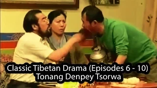 Classic Tibetan Drama (Episodes 6 - 10) - Tonang Denpey Tsorwa