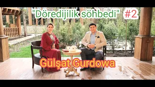 "Döredijilik söhbedi" #2 Gülşat Gurdowa