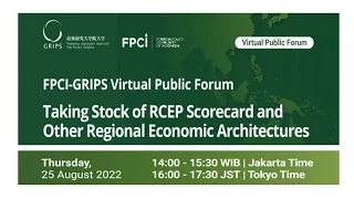 Taking Stock of RCEP Scorecard and Other Regional Economic Architectures (FPCI-GRIPS Public Forum)