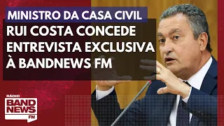 Ministro da Casa Civil, Rui Costa, concede entrevista exclusiva à BandNews FM