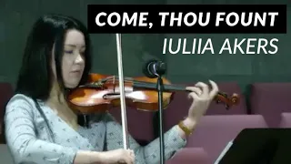 Come, Thou Fount of Every Blessing (Violin and Piano Duet) - by Dr. Iuliia Akers and Elizabeth Floyd