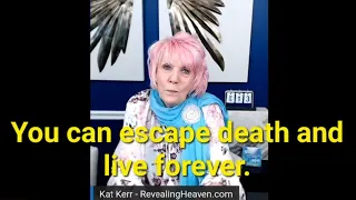 Kat Kerr claims she will never die.