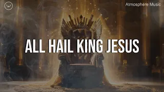 All Hail King Jesus || 3 Hour Piano Instrumental for Prayer and Worship