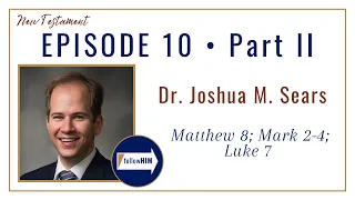 Matt. 8; Mark 2-4; Luke 7 Part 2 • Dr. Joshua M. Sears • Feb. 27 - Mar. 5 • Come Follow Me