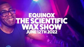 Equinox - The Scientific Wax Show - June 12th 2022