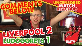 Liverpool 2-1 Ludogorets | 'Comments Below' Uncensored Match Reaction