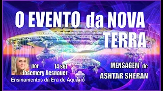 604 - O EVENTO da NOVA TERRA. Mens. de Ashtar Sheran, por Josemery Resnauer. Compartilhem !