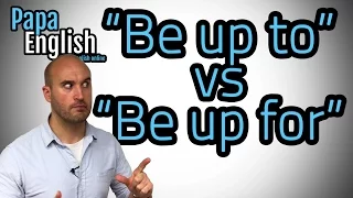 "Be up to" vs "Be up for"