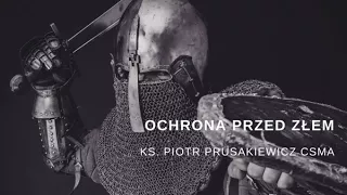 Ks. Piotr Prusakiewicz CSMA Ochrona Przed Złem