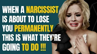 When A Narcissist Is About To Lose You Permanently, This Is What They're Going To Do |NPD |Narci