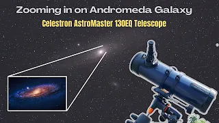 Zooming in on Andromeda Galaxy - Celestron AstroMaster 130eq Telescope