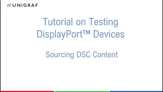 Testing DisplayPort Devices and Sourcing DSC Content with Unigraf's UCD-400