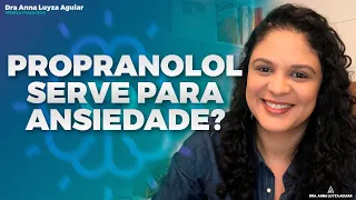 PROPRANOLOL serve para ansiedade?| Dra. Anna Luyza Aguiar