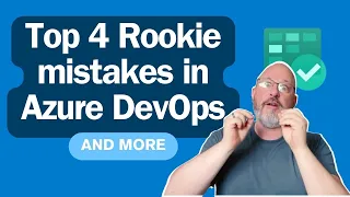 Top 4 Rookie Mistakes in Azure DevOps