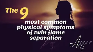 The 9 most common physical symptoms of twin flame separation