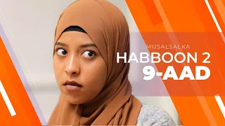 HABBOON S2 XALQADA 9-AAD | "HORTA SALAANTA HANOO DANBEYSEEE HABBOON MEEL KU SHEEG? "