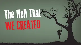 "The Hell That We Created" Creepypasta Scary Story